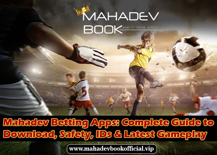 Mahadev Betting Apps Complete Guide to Download, Safety, IDs & Latest Gameplay